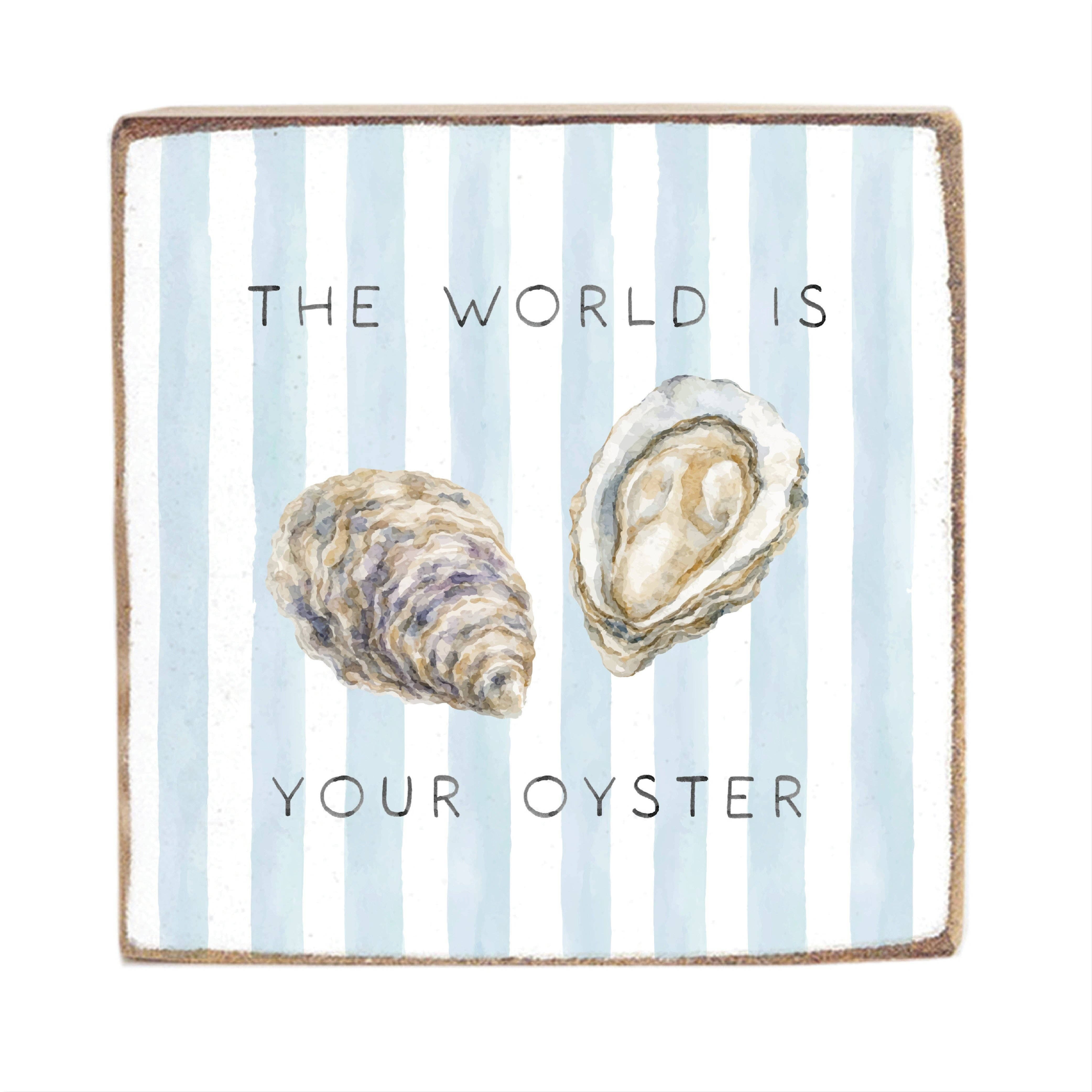 The World Is Your Oyster Block Sign | Inspirational Wood Gift 