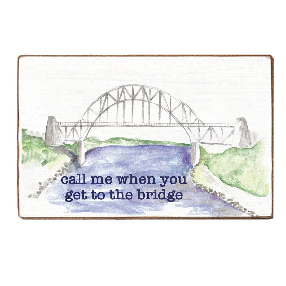 Call Me When You Get to the Bridge Block Sign