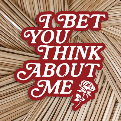 I Bet You Think About Me Sticker
