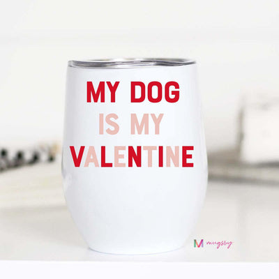 My Dog Is My Valentine Wine Cup