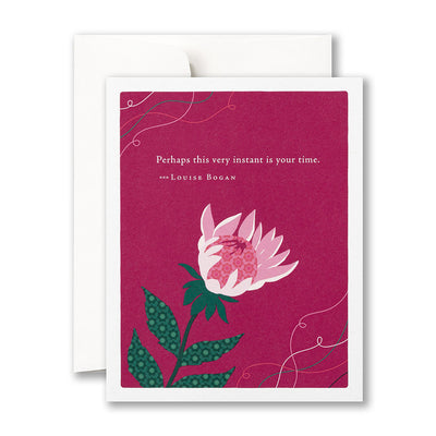 Perhaps This Very Instant Is Your Time Birthday Card